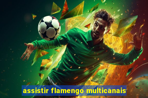 assistir flamengo multicanais